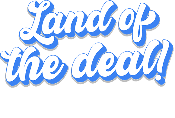 Land of the deal! Scratch now to reveal your deal!